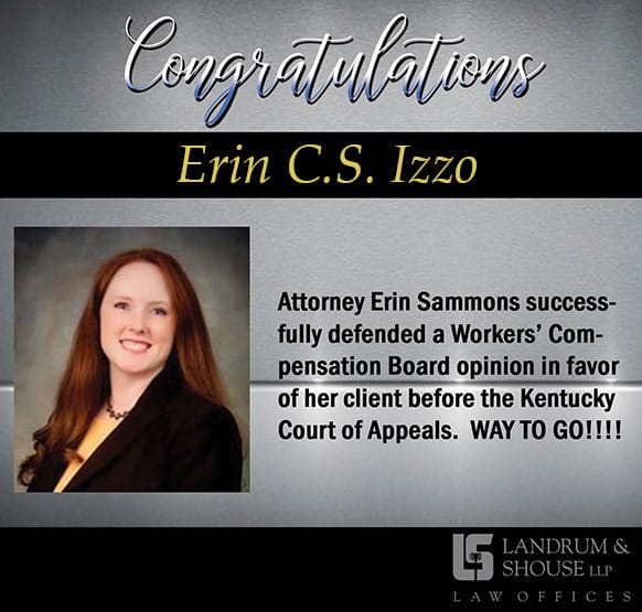 Congratulations Erin C.S. Izzo | Attorney Erin C.S. Izzo successfully defended a Workers’ Compensation Board opinion in favor of her client before the Kentucky Court of Appeals. WAY TO GO!!