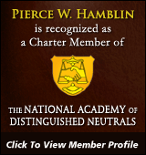 Pierce W. Hamblin is recognized as a Charter Member of The National Academy of Distinguished Neutrals